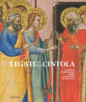 Legati da una cintola. L'«Assunta» di Bernardo Daddi e l'identità di una città. Catalogo della mostra (Prato, 8 settembre 2017-14 gennaio 2018). Ediz. illustrata