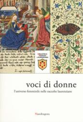 Voci di donne. L'universo femminile nelle raccolte laurenziane. Catalogo della mostra (Firenze, 9 marzo-28 giugno 2018). Ediz. illustrata