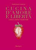 Cucina d'amore e libertà. L'eros e l'arte di volersi bene