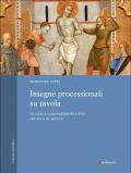 Insegne processionali su tavola. Pittura e confraternite a Pisa fra XIV e XV secolo. Ediz. a colori
