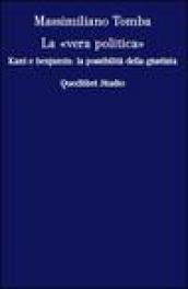 La «vera politica». Kant e Benjamin: la possibilità della giustizia