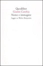 Nome e immagine. Saggio su Walter Benjamin