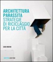 Architettura parassita. Strategie di riciclaggio per la città