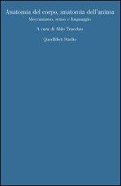 Anatomia del corpo, anatomia dell'anima. Meccanismo, senso, linguaggio