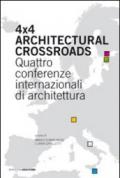 Four x four architectural crossroads. Quattro conferenze internazionali di architettura. Testo inglese a fronte