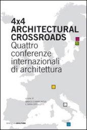 Four x four architectural crossroads. Quattro conferenze internazionali di architettura. Testo inglese a fronte