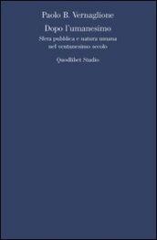 Dopo l'umanesimo. Sfera pubblica e natura umana nel ventunesimo secolo
