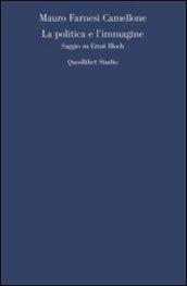 La politica e l'immagine. Saggio su Ernst Bloch