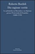 Dio ragione verità. Le polemiche su Descartes e su Spinoza presso l'università di Franeker (1686-1719)