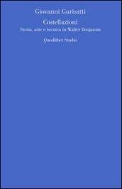 Costellazioni. Storia, arte e tecnica in Walter Benjamin