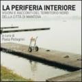 La periferia interiore. Visioni e racconti del territorio nord della città di Mantova