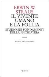 Il vivente umano e la follia. Studio sui fondamenti della psichiatria