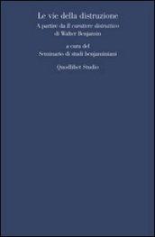 Le vie della distruzione. A partire da «Il carattere distruttivo» di Walter Benjamin