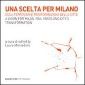 Una scelta per Milano. Scali ferroviari e trasformazione della città. Ediz. italiana e inglese