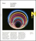 Neon. La materia luminosa dell'arte. Catalogo della mostra. Catalogo della mostra (Roma, 21 giugno-4 novembre 2012). Ediz. italiana e inglese