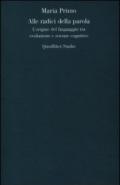 Alle radici della parola. L'origine del linguaggio tra evoluzione e scienze cognitive