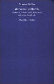 Il Marxismo culturale. Estetica e politica della letteratura nel tardo Occidente