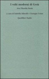 I volti moderni di Gesù. Arte filosofia storia