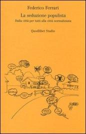 La seduzione populista. Dalla città per tutti alla città normalizzata