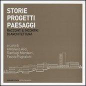 Storie progetti paesaggi. Racconti e incontri di architettura. Ediz. illustrata