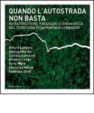 Quando l'autostrada non basta. Infrastrutture, paesaggio e urbanistica nel territorio pedemontano lombardo