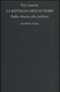 La battaglia dell'autismo. Dalla clinica alla politica