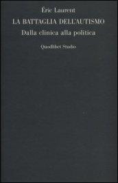 La battaglia dell'autismo. Dalla clinica alla politica