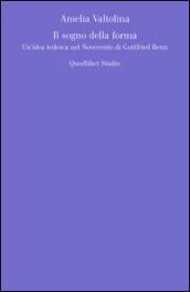 Il sogno della forma. Un'idea tedesca nel Novecento di Gottfried Benn