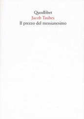 Il prezzo del messianesimo. Una revisione critica delle lettere di Jacob Taubes a Gershom Scholem e altri scritti