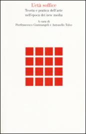 L'età soffice. Teoria e pratica dell'arte nell'epoca dei new media