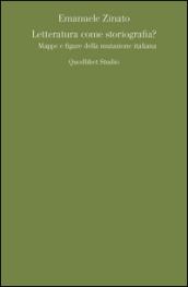 Letteratura come storiografia? Mappe e figure della mutazione italiana