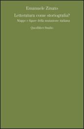 Letteratura come storiografia? Mappe e figure della mutazione italiana