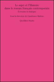 Le sujet et l'histoire dans le roman français contemporain. Ecrivains en dialogue