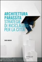 Architettura parassita. Strategie di riciclaggio per la città