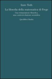 La filosofia della matematica di Frege. Una restaurazione filosofica, una controrivoluzione scientifica