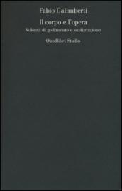 Il corpo e l'opera. Volontà di godimento e sublimazione