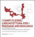 I Campi Flegrei. L'architettura per i paesaggi archeologici-The Phlegrean fields. Architecture for archaeological landscape