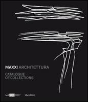 MAXXI architetura. Catalogue of collections. Ediz. illustrata