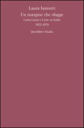 Un margine che sfugge. Carla Lonzi e l'arte in Italia (1955-1970)