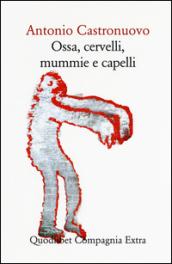 Ossa, cervelli, mummie e capelli