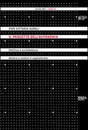 Il progetto dell'autonomia. Politica e architettura dentro e contro il capitalismo