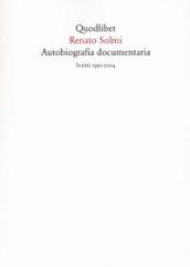 Autobiografia documentaria. Scritti (1950-2004)