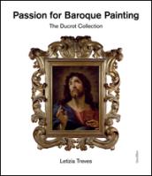 Passion for baroque painting. The Ducrot collection. Ediz. a colori