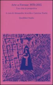 Arte a Firenze 1970-2015. Una città in prospettiva