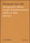 Avanguardia diffusa. Luoghi di sperimentazione artistica in Italia (1967-1970). Ediz. illustrata