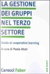 La gestione dei gruppi nel terzo settore. Guida al cooperative learning