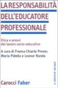 La responsabilità dell'educatore professionale. Etica e prassi del lavoro socio-educativo