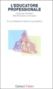 L'educatore professionale. Guida per orientarsi nella formazione e nel lavoro