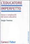 L'educatore imperfetto. Senso e complessità del lavoro educativo