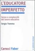 L'educatore imperfetto. Senso e complessità del lavoro educativo